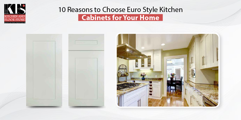 10 reasons to choose euro style kitchen cabinets for your home